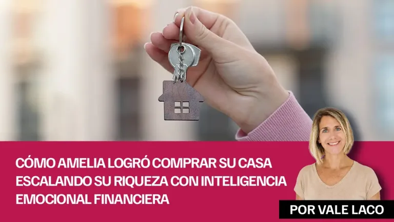 Cómo Amelia logró comprar su casa escalando su riqueza con inteligencia emocional financiera