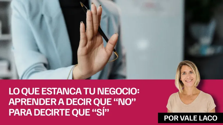 Lo que estanca tu negocio Aprender a decir que “no” para decirte que “sí”