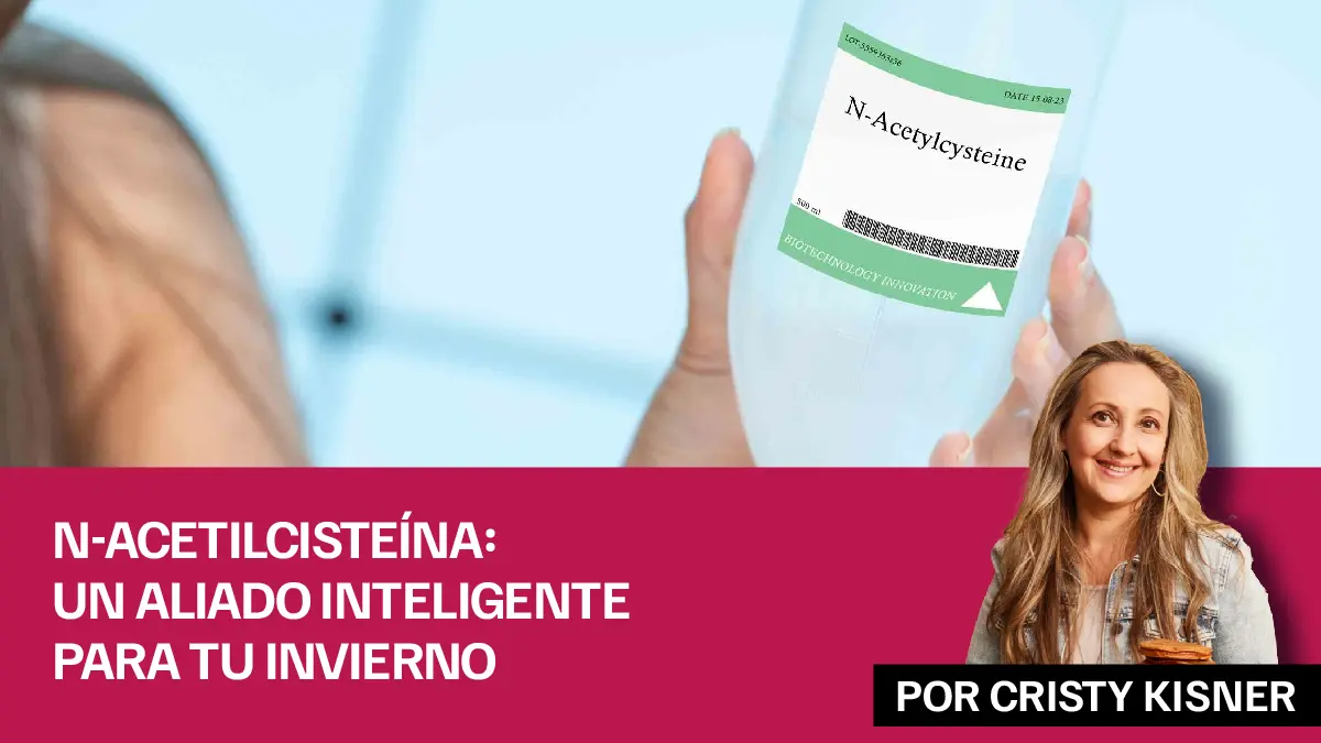 N-acetilcisteína un aliado inteligente para tu invierno