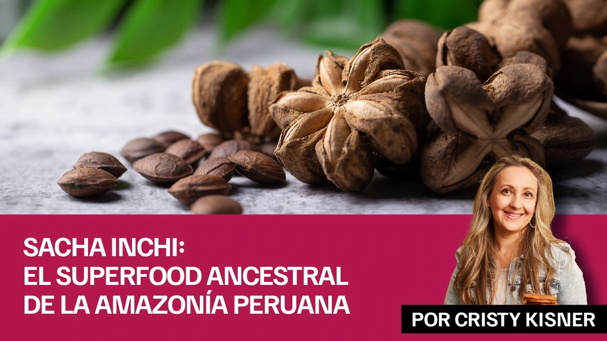 Sacha Inchi: el superfood ancestral de la Amazonía peruana