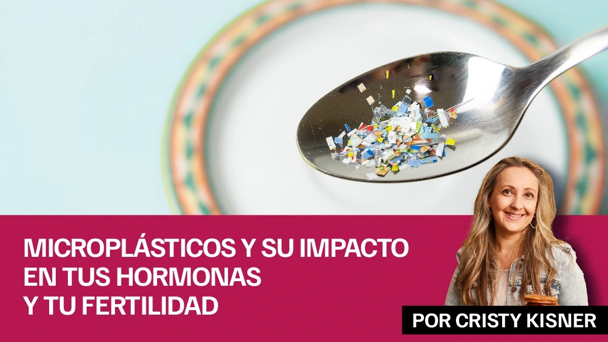 Microplásticos y su impacto en tus hormonas y tu fertilidad