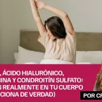 Colágeno, ácido Hialurónico, glucosamina y condroitín sulfato: ¿Qué hacen realmente en tu cuerpo (y qué funciona de verdad)?